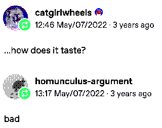 catgirlwheels: how does it taste? homunculus-argument: bad